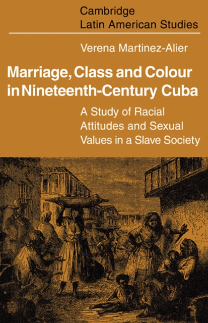 Book cover of: Marriage, Class and Colour in Nineteenth Century Cuba. By: Verena Martinez-Alier