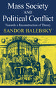 Book cover of: Mass Society and Political Conflict. By: Sandor Halebsky