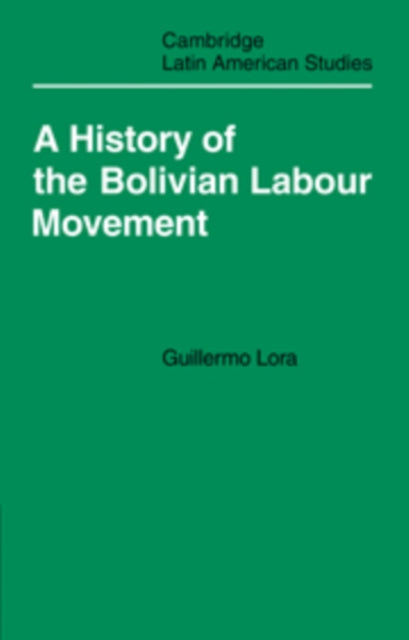 Book cover of: History of the Bolivian Labour Movement 1848–1971. By: Guillermo Lora