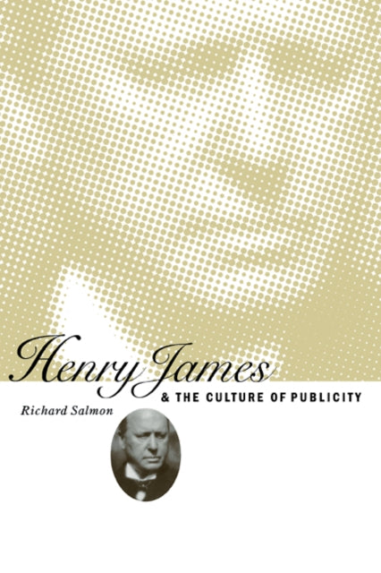 Book cover of: Henry James and the Culture of Publicity. By: Richard Salmon