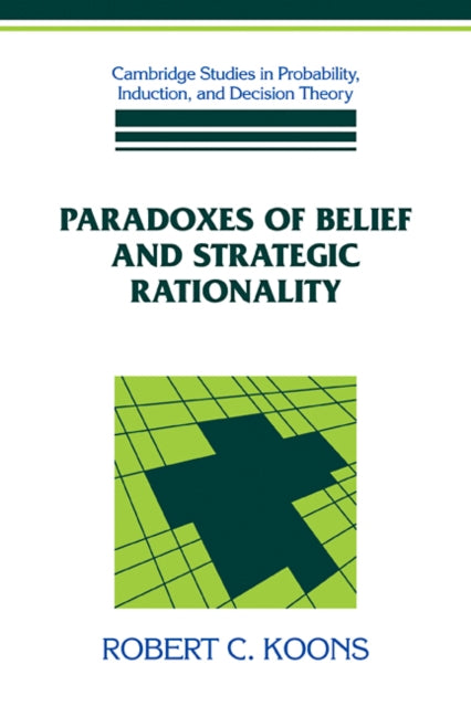 Book cover of: Paradoxes of Belief and Strategic Rationality. By: Robert C. Koons