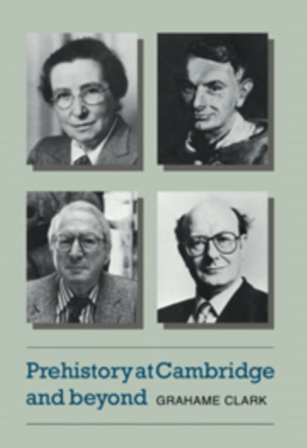 Book cover of: Prehistory at Cambridge and Beyond. By: Grahame Clark