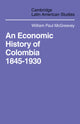 Book cover of: Economic History of Colombia 1845–1930. By: William Paul McGreevey