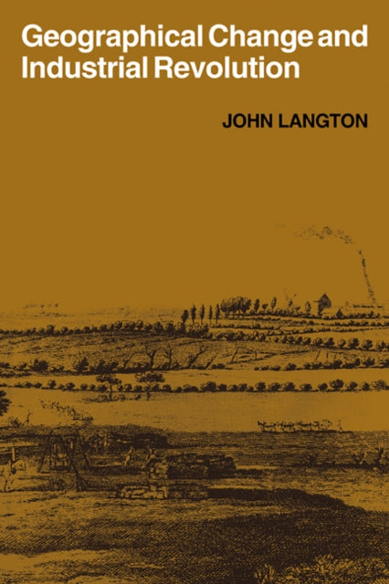 Book cover of: Geographical Change and Industrial Revolution. By: John Langton