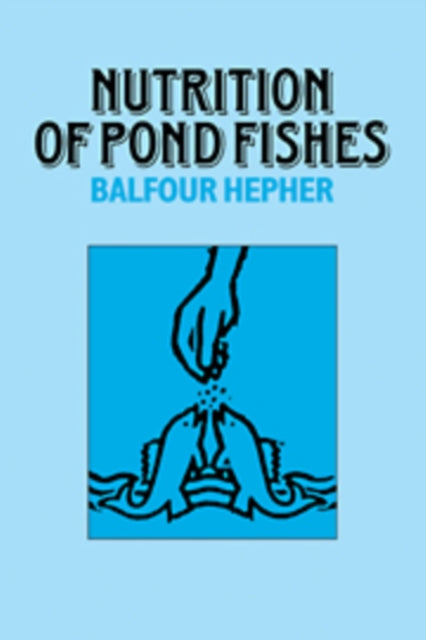 Book cover of: Nutrition of Pond Fishes. By: Balfour Hepher