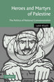 Book cover of: Heroes and Martyrs of Palestine. By: Laleh Khalili