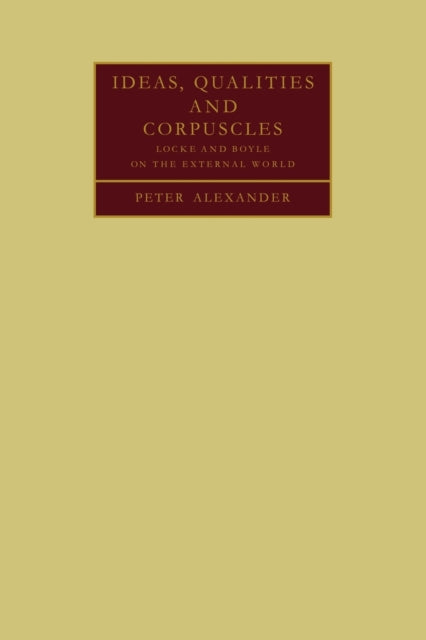 Book cover of: Ideas, Qualities and Corpuscles. By: Peter Alexander