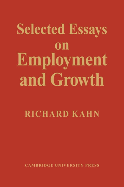 Book cover of: Selected Essays on Employment and Growth. By: Richard Kahn