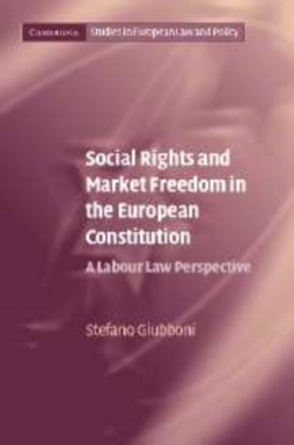 Book cover of: Social Rights and Market Freedom in the European Constitution. By: Stefano Giubboni