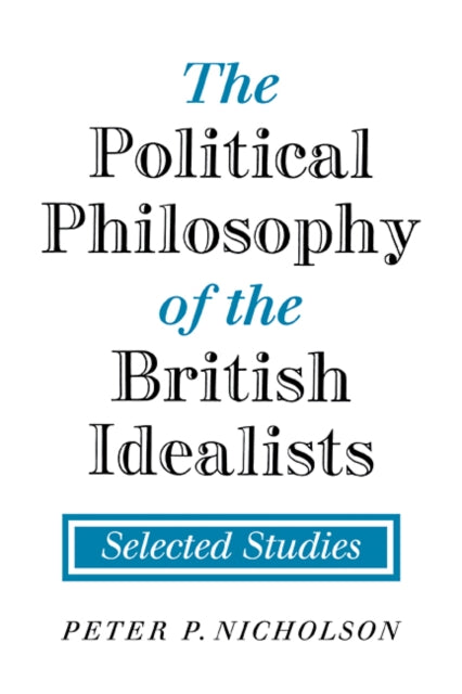 Book cover of: Political Philosophy of the British Idealists. By: Peter P. Nicholson