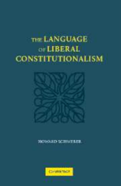 Book cover of: Language of Liberal Constitutionalism. By: Howard Schweber