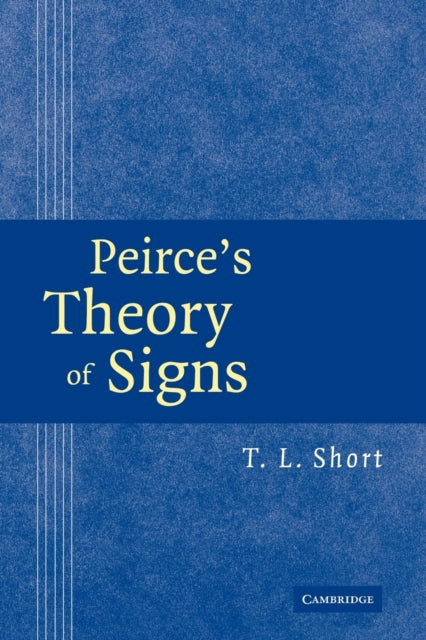 Book cover of: Peirce's Theory of Signs. By: T. L. Short