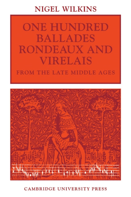 Book cover of: One Hundred Ballades, Rondeaux and Virelais from the Late Middle Ages. By: Nigel Wilkins