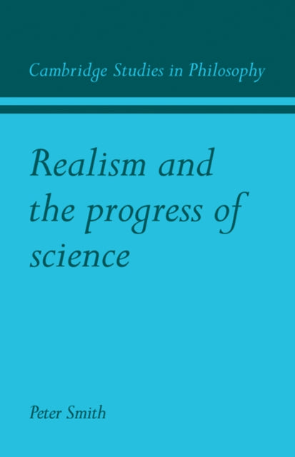 Book cover of: Realism and the Progress of Science. By: Peter James Smith