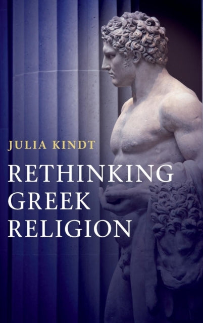 Book cover of: Rethinking Greek Religion. By: Julia Kindt