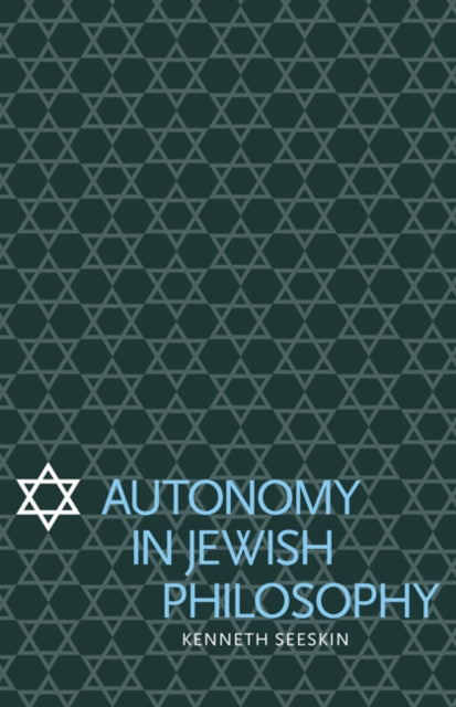 Book cover of: Autonomy in Jewish Philosophy. By: Kenneth Seeskin