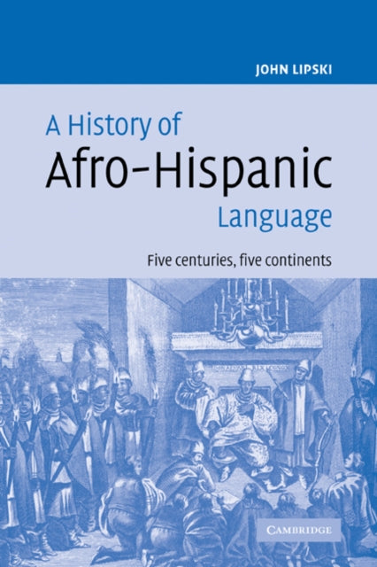 Book cover of: History of Afro-Hispanic Language. By: John M. Lipski