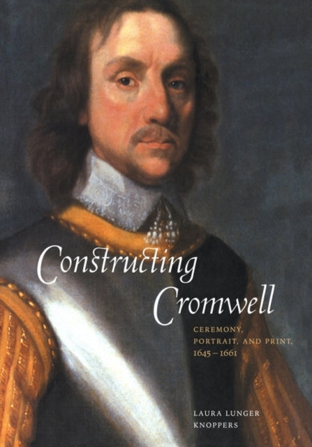 Book cover of: Constructing Cromwell. By: Laura Lunger Knoppers