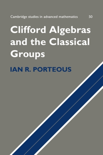 Book cover of: Clifford Algebras and the Classical Groups. By: Ian R. Porteous