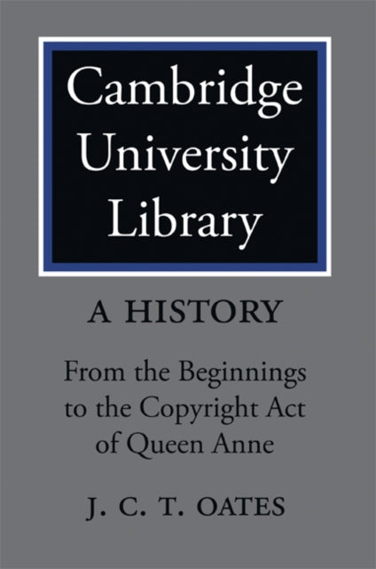 Book cover of: Cambridge University Library: A History. By: J. C. T. Oates
