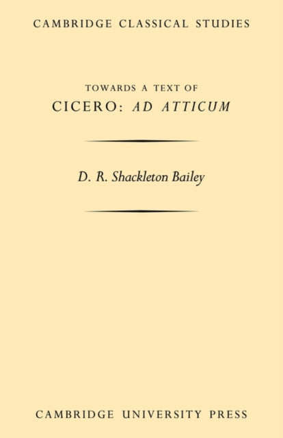 Book cover of: Towards a Text of Cicero 'Ad Atticum'. By: David R. Shackleton Bailey