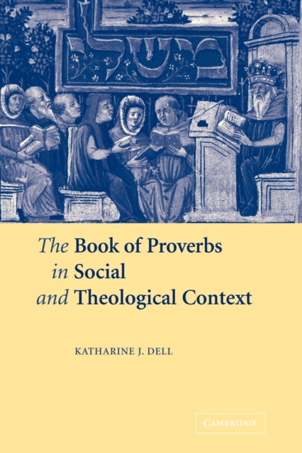 Book cover of: Book of Proverbs in Social and Theological Context. By: Katharine J. Dell