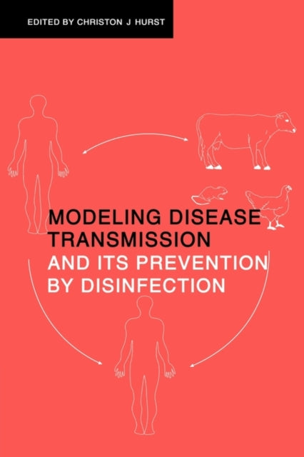Book cover of: Modeling Disease Transmission and its Prevention by Disinfection. By: Christon J. Hurst