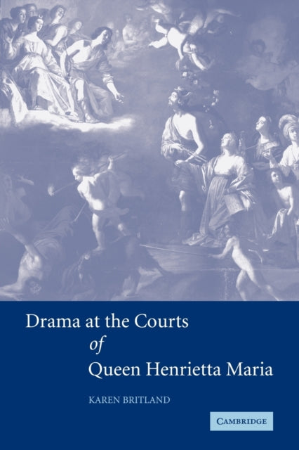 Book cover of: Drama at the Courts of Queen Henrietta Maria. By: Karen Britland