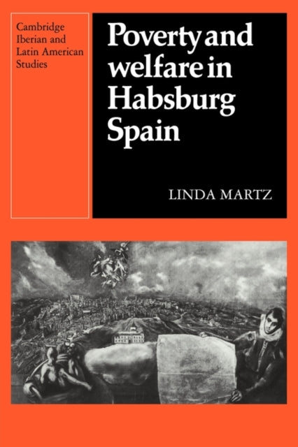 Book cover of: Poverty and Welfare in Habsburg Spain. By: Linda Martz