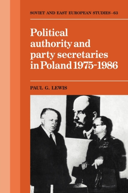 Book cover of: Political Authority and Party Secretaries in Poland, 1975–1986. By: Lewis, Paul G.