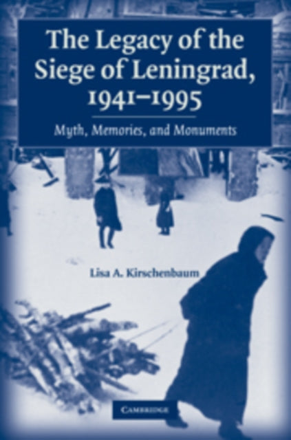 Book cover of: Legacy of the Siege of Leningrad, 1941–1995. By: Lisa A. Kirschenbaum