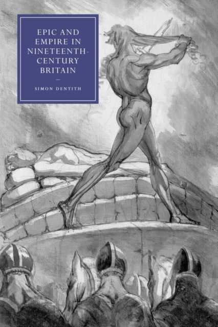 Book cover of: Epic and Empire in Nineteenth-Century Britain. By: Simon Dentith