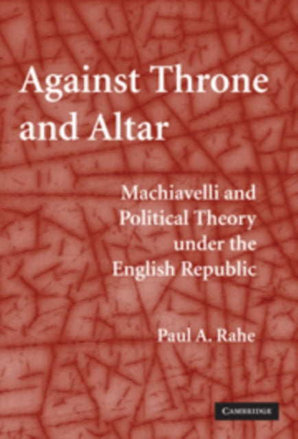 Book cover of: Against Throne and Altar. By: Paul A. Rahe