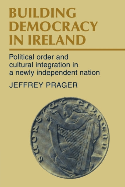Book cover of: Building Democracy in Ireland. By: Jeffrey Prager