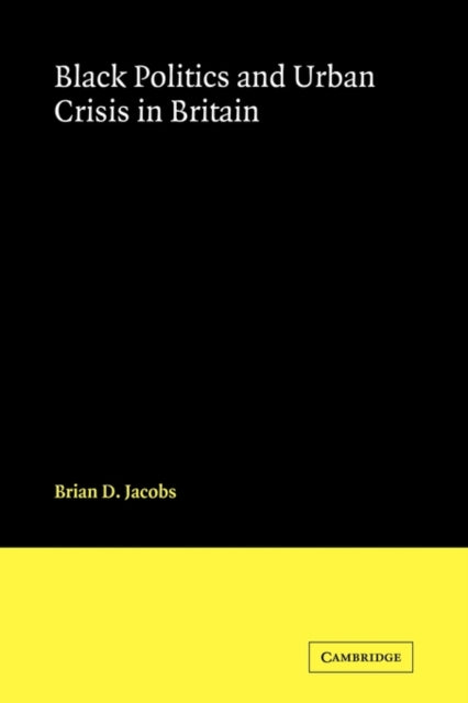 Book cover of: Black Politics and Urban Crisis in Britain. By: Brian D. Jacobs