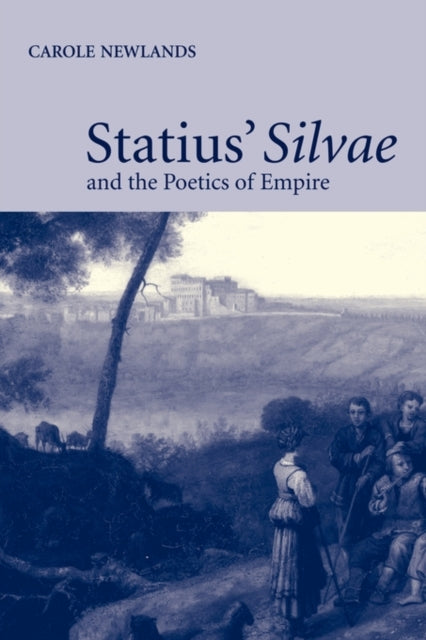 Book cover of: Statius' Silvae and the Poetics of Empire. By: Carole E. Newlands