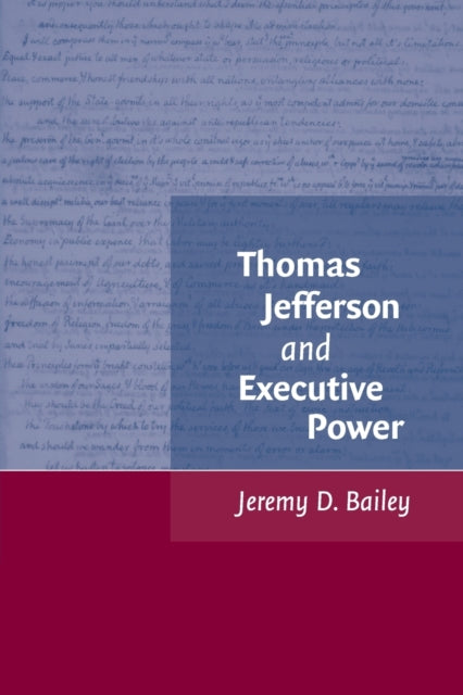 Book cover of: Thomas Jefferson and Executive Power. By: Jeremy D. Bailey