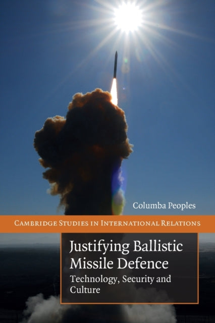 Book cover of: Justifying Ballistic Missile Defence. By: Columba Peoples