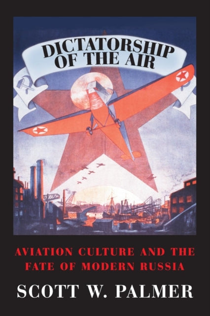 Book cover of: Dictatorship of the Air. By: Scott W. Palmer