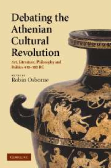Book cover of: Debating the Athenian Cultural Revolution. By: Robin Osborne