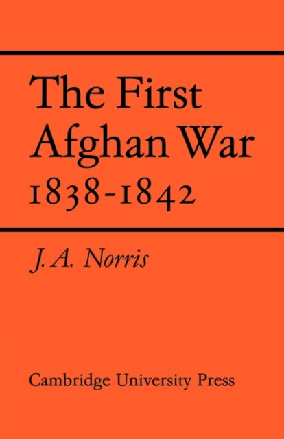 Book cover of: First Afghan War 1838–1842. By: J. A. Norris