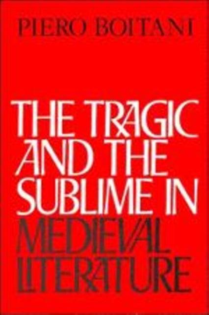 Book cover of: Tragic and the Sublime in Medieval Literature. By: Piero Boitani