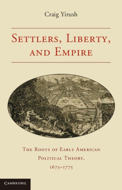 Book cover of: Settlers, Liberty, and Empire. By: Craig Yirush
