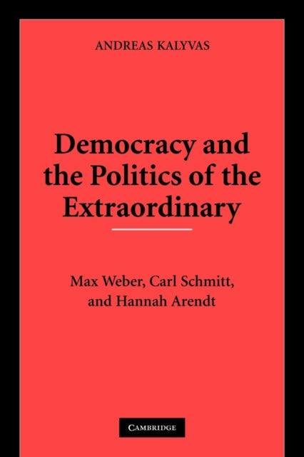 Book cover of: Democracy and the Politics of the Extraordinary. By: Andreas Kalyvas