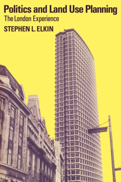 Book cover of: Politics and Land Use Planning. By: Stephen L. Elkin