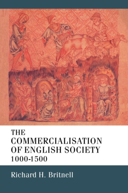 Book cover of: Commercialisation of English Society 1000-1500. By: R. H. Britnell