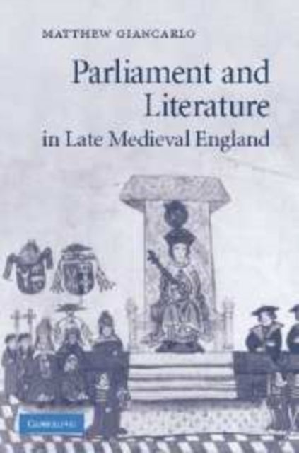 Book cover of: Parliament and Literature in Late Medieval England. By: Matthew Giancarlo