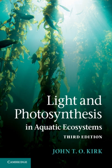 Book cover of: Light and Photosynthesis in Aquatic Ecosystems. By: John T. O. Kirk