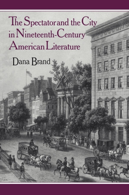 Book cover of: Spectator and the City in Nineteenth Century American Literature. By: Dana Brand