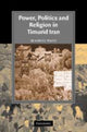 Book cover of: Power, Politics and Religion in Timurid Iran. By: Beatrice Forbes Manz